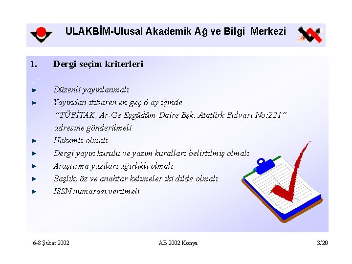 ULAKBİM-Ulusal Akademik Ağ ve Bilgi Merkezi 1. Dergi seçim kriterleri Düzenli yayınlanmalı Yayından itibaren