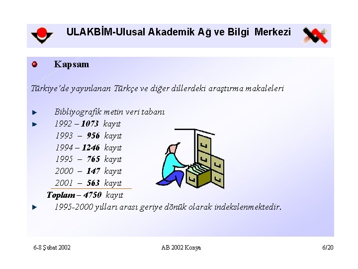 ULAKBİM-Ulusal Akademik Ağ ve Bilgi Merkezi Kapsam Türkiye’de yayınlanan Türkçe ve diğer dillerdeki araştırma