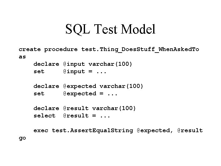SQL Test Model create procedure test. Thing_Does. Stuff_When. Asked. To as declare @input varchar(100)
