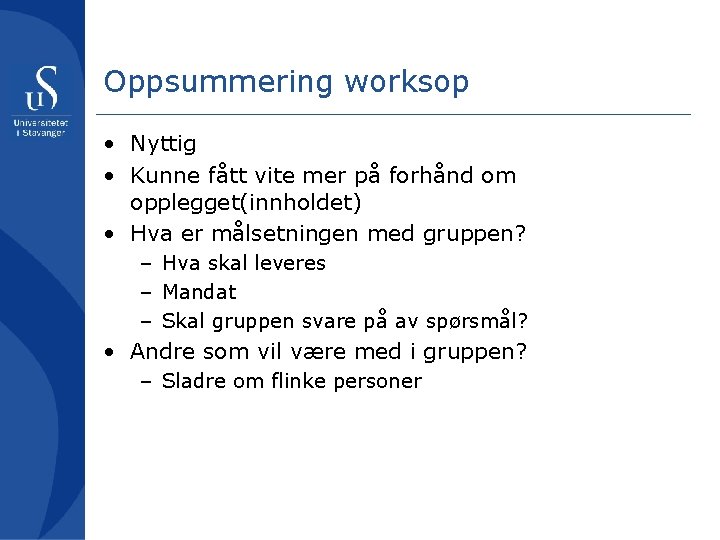 Oppsummering worksop • Nyttig • Kunne fått vite mer på forhånd om opplegget(innholdet) •