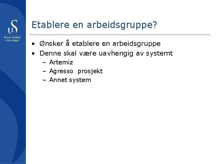 Etablere en arbeidsgruppe? • Ønsker å etablere en arbeidsgruppe • Denne skal være uavhengig