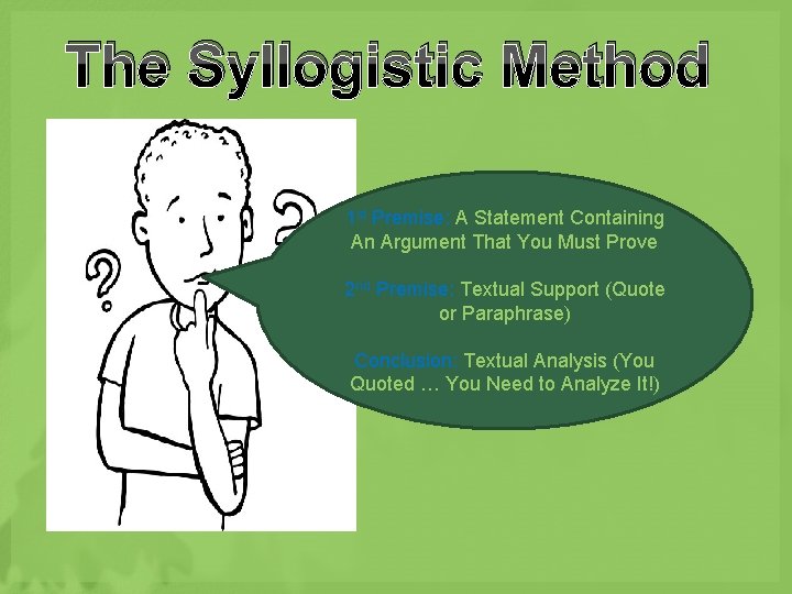 The Syllogistic Method 1 st Premise: A Statement Containing An Argument That You Must