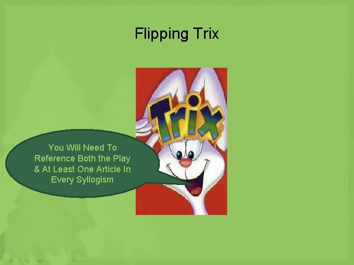 Flipping Trix You Will Need To Reference Both the Play & At Least One