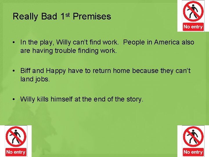 Really Bad 1 st Premises • In the play, Willy can’t find work. People