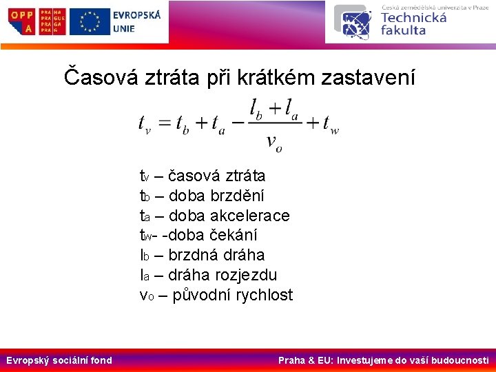 Časová ztráta při krátkém zastavení tv – časová ztráta tb – doba brzdění ta