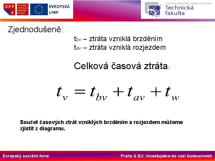 Zjednodušeně: tbv – ztráta vzniklá brzděním tav – ztráta vzniklá rozjezdem Celková časová ztráta: