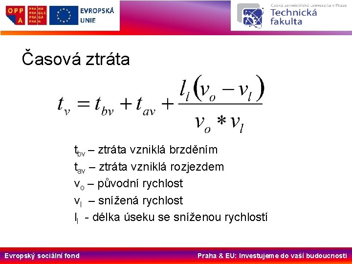 Časová ztráta tbv – ztráta vzniklá brzděním tav – ztráta vzniklá rozjezdem vo –