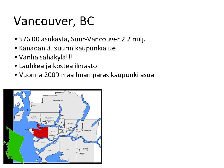 Vancouver, BC • 576 00 asukasta, Suur-Vancouver 2, 2 milj. • Kanadan 3. suurin