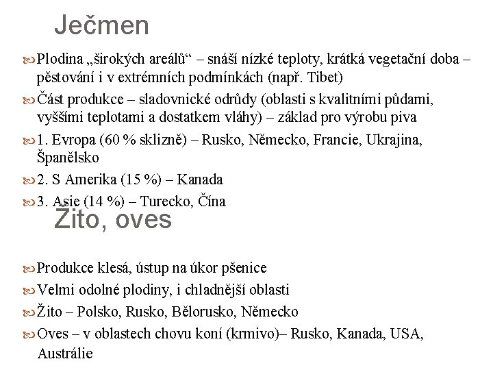 Ječmen Plodina „širokých areálů“ – snáší nízké teploty, krátká vegetační doba – pěstování i