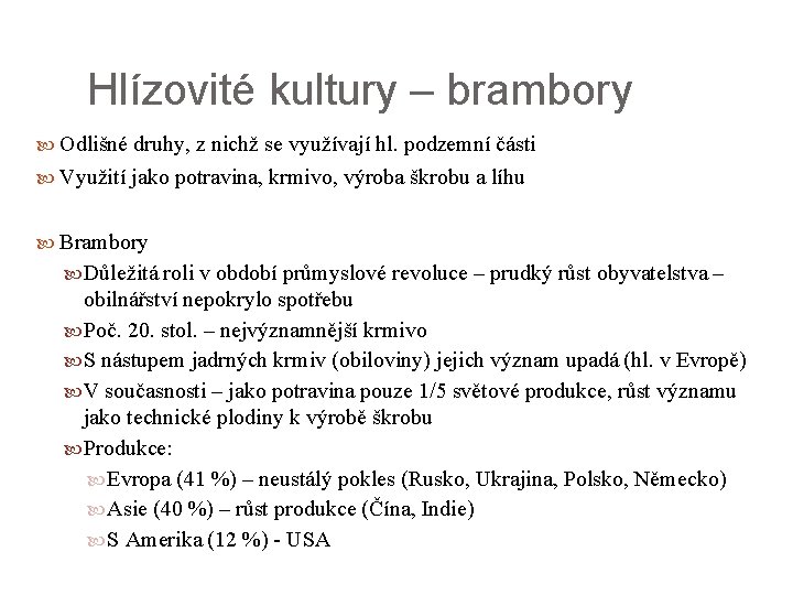 Hlízovité kultury – brambory Odlišné druhy, z nichž se využívají hl. podzemní části Využití