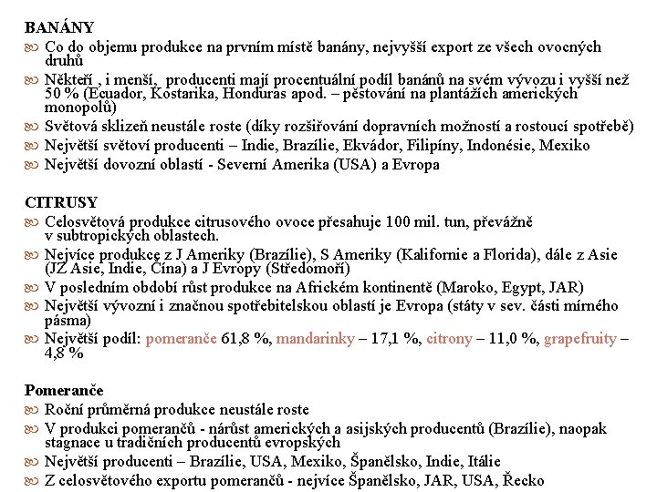 BANÁNY Co do objemu produkce na prvním místě banány, nejvyšší export ze všech ovocných