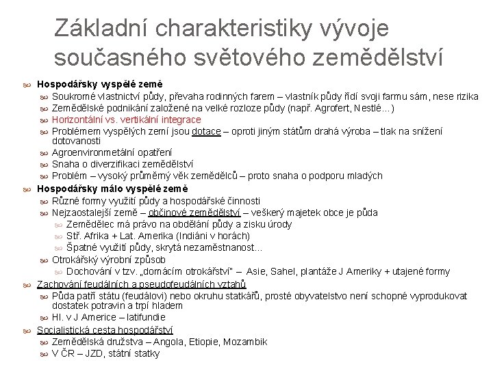 Základní charakteristiky vývoje současného světového zemědělství Hospodářsky vyspělé země Soukromé vlastnictví půdy, převaha rodinných