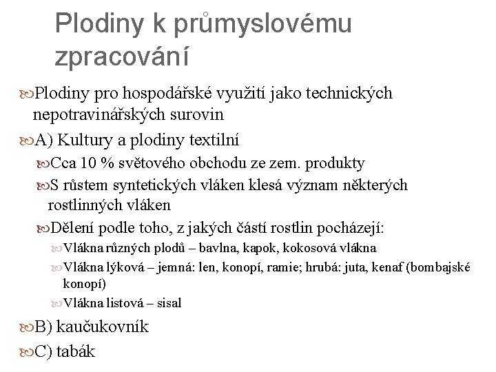 Plodiny k průmyslovému zpracování Plodiny pro hospodářské využití jako technických nepotravinářských surovin A) Kultury