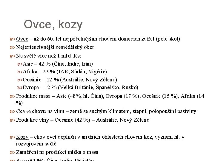 Ovce, kozy Ovce – až do 60. let nejpočetnějším chovem domácích zvířat (poté skot)