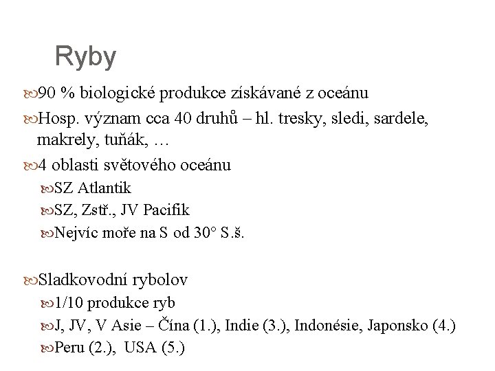 Ryby 90 % biologické produkce získávané z oceánu Hosp. význam cca 40 druhů –