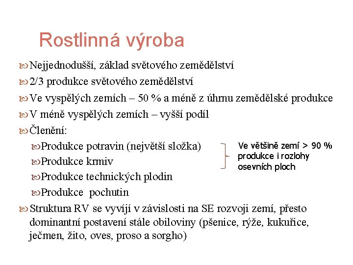 Rostlinná výroba Nejjednodušší, základ světového zemědělství 2/3 produkce světového zemědělství Ve vyspělých zemích –