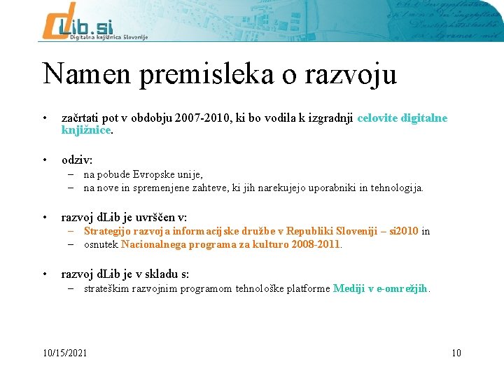 Namen premisleka o razvoju • začrtati pot v obdobju 2007 -2010, ki bo vodila