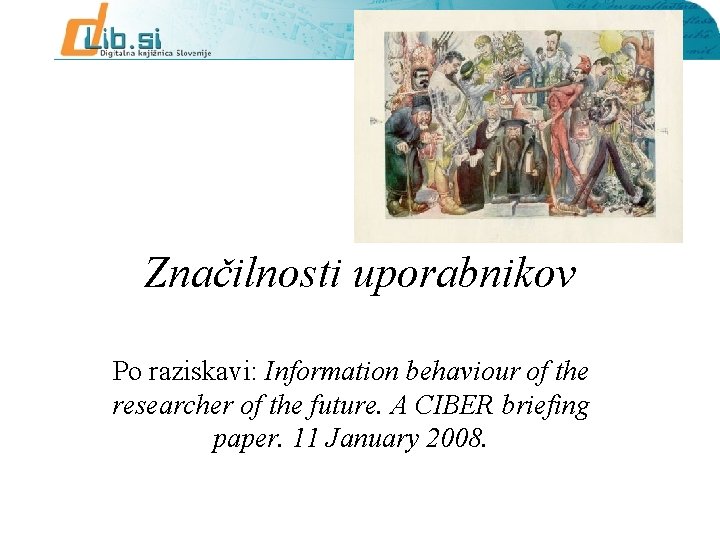 Značilnosti uporabnikov Po raziskavi: Information behaviour of the researcher of the future. A CIBER