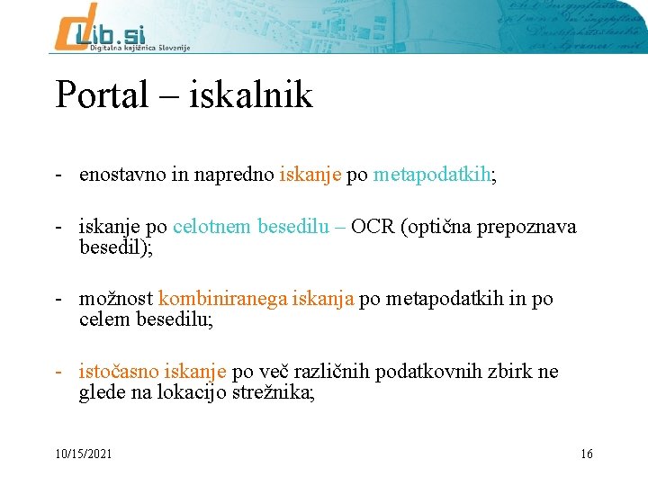 Portal – iskalnik - enostavno in napredno iskanje po metapodatkih; - iskanje po celotnem