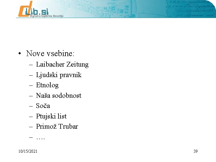  • Nove vsebine: – – – – Laibacher Zeitung Ljudski pravnik Etnolog Naša