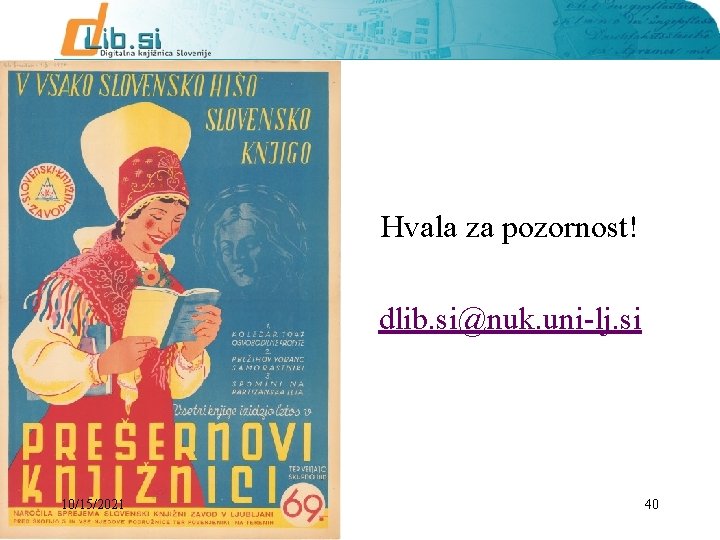 Hvala za pozornost! dlib. si@nuk. uni-lj. si 10/15/2021 40 