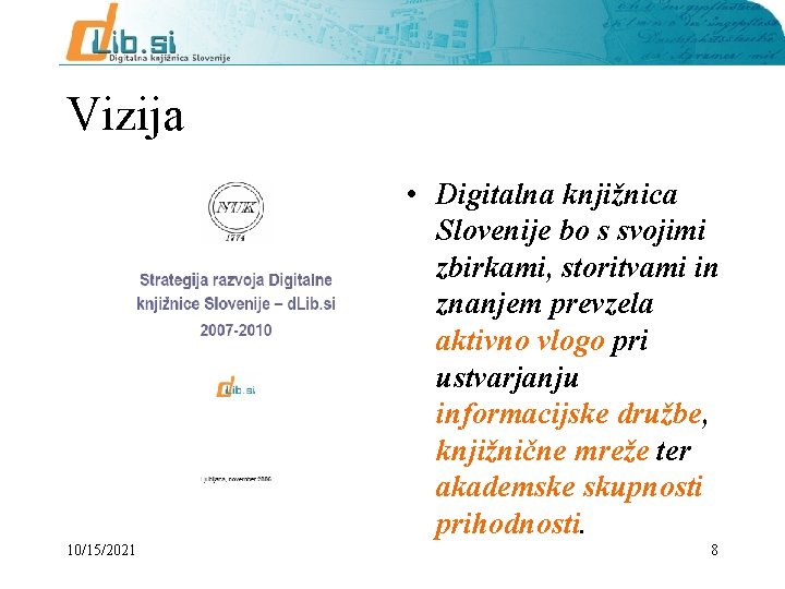 Vizija • Digitalna knjižnica Slovenije bo s svojimi zbirkami, storitvami in znanjem prevzela aktivno