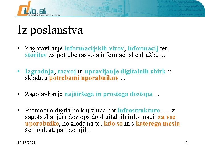 Iz poslanstva • Zagotavljanje informacijskih virov, informacij ter storitev za potrebe razvoja informacijske družbe.