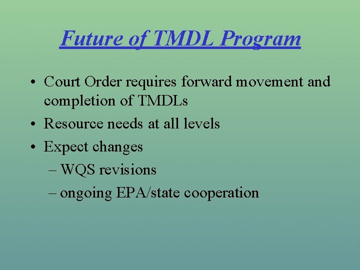 Future of TMDL Program • Court Order requires forward movement and completion of TMDLs