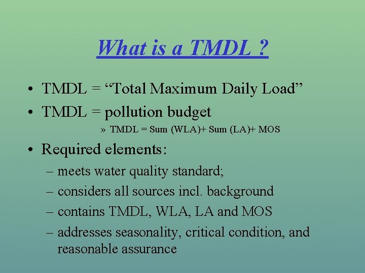What is a TMDL ? • TMDL = “Total Maximum Daily Load” • TMDL