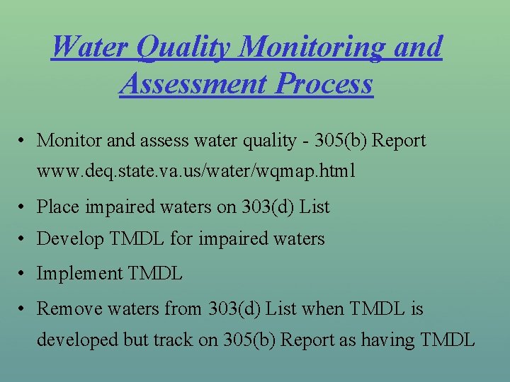 Water Quality Monitoring and Assessment Process • Monitor and assess water quality - 305(b)