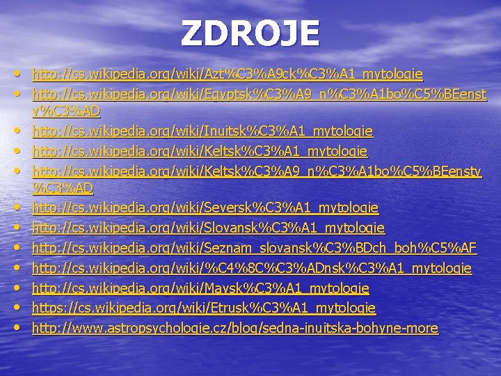 ZDROJE • http: //cs. wikipedia. org/wiki/Azt%C 3%A 9 ck%C 3%A 1_mytologie • http: //cs.