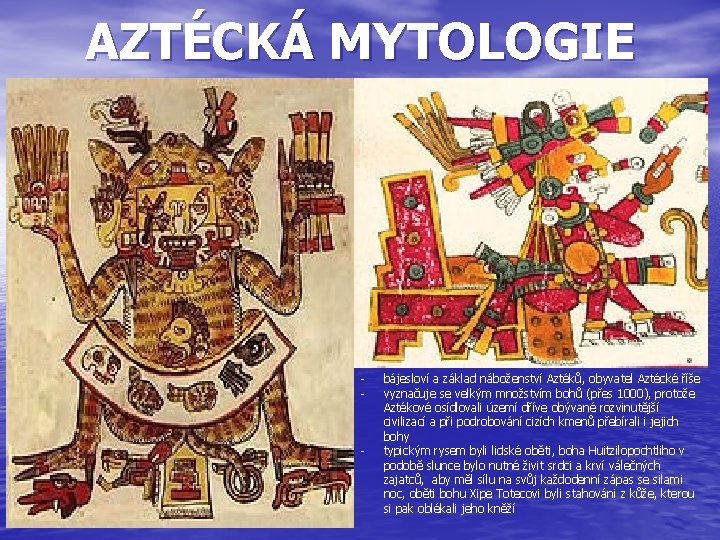 AZTÉCKÁ MYTOLOGIE - - bájesloví a základ náboženství Aztéků, obyvatel Aztécké říše vyznačuje se