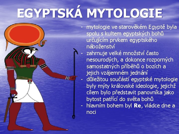 EGYPTSKÁ MYTOLOGIE - mytologie ve starověkém Egyptě byla spolu s kultem egyptských bohů určujícím