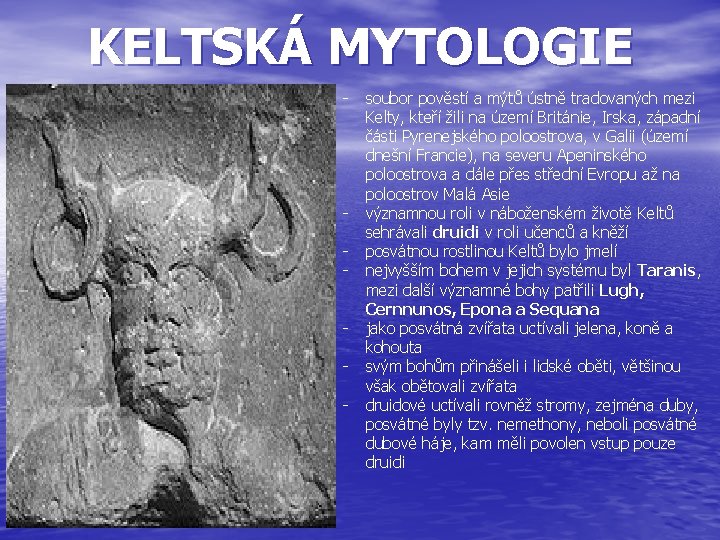 KELTSKÁ MYTOLOGIE - - soubor pověstí a mýtů ústně tradovaných mezi Kelty, kteří žili