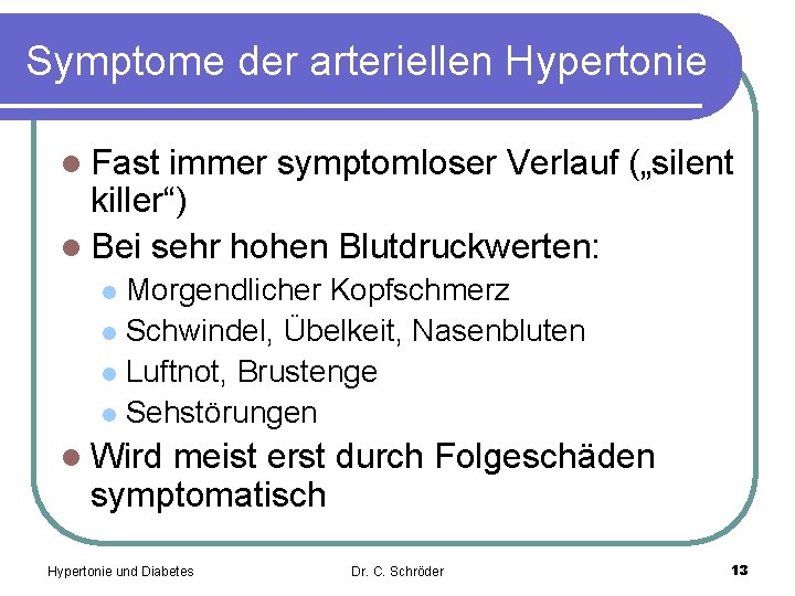 Symptome der arteriellen Hypertonie l Fast immer symptomloser Verlauf („silent killer“) l Bei sehr