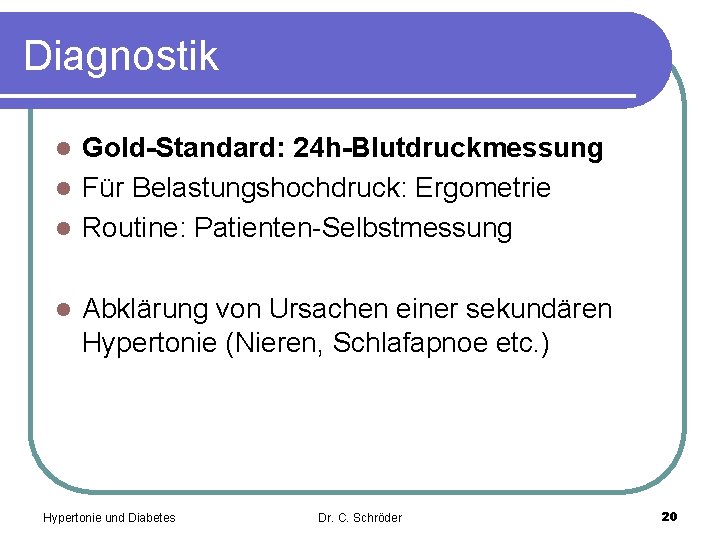 Diagnostik Gold-Standard: 24 h-Blutdruckmessung l Für Belastungshochdruck: Ergometrie l Routine: Patienten-Selbstmessung l l Abklärung