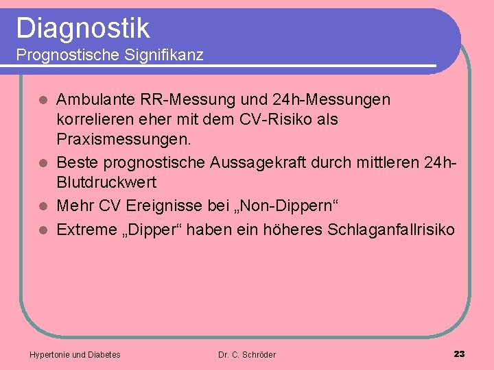 Diagnostik Prognostische Signifikanz Ambulante RR-Messung und 24 h-Messungen korrelieren eher mit dem CV-Risiko als