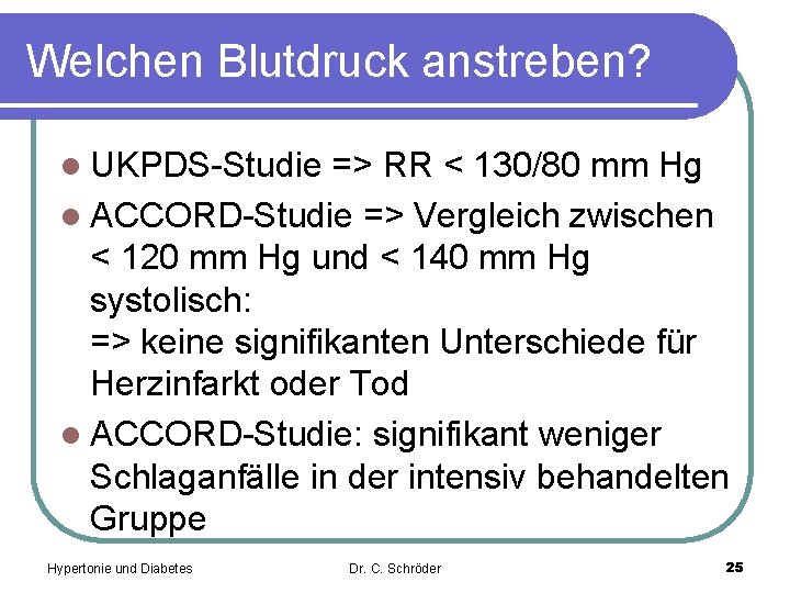 Welchen Blutdruck anstreben? l UKPDS-Studie => RR < 130/80 mm Hg l ACCORD-Studie =>