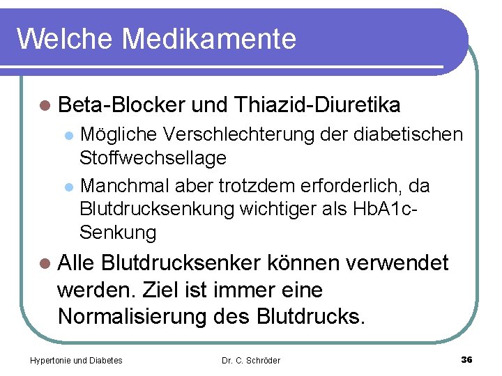 Welche Medikamente l Beta-Blocker und Thiazid-Diuretika Mögliche Verschlechterung der diabetischen Stoffwechsellage l Manchmal aber