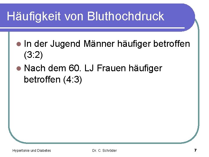 Häufigkeit von Bluthochdruck l In der Jugend Männer häufiger betroffen (3: 2) l Nach