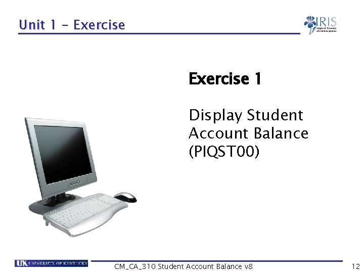 Unit 1 - Exercise 1 Display Student Account Balance (PIQST 00) CM_CA_310 Student Account