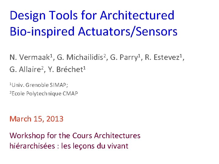 Design Tools for Architectured Bio-inspired Actuators/Sensors N. Vermaak 1, G. Michailidis 2, G. Parry