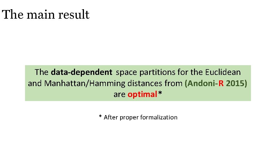 The main result The data-dependent space partitions for the Euclidean and Manhattan/Hamming distances from