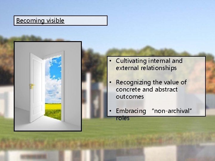 Becoming visible • Cultivating internal and external relationships • Recognizing the value of concrete