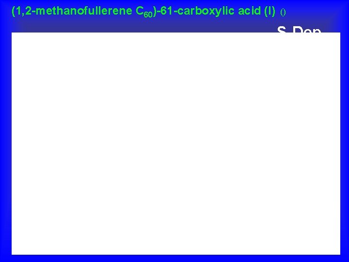 (1, 2 -methanofullerene C 60)-61 -carboxylic acid (I) () S-Dep 
