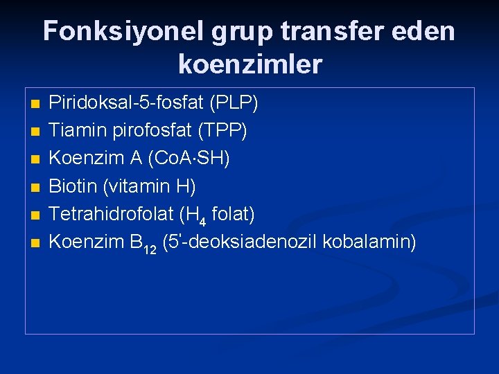 Fonksiyonel grup transfer eden koenzimler n n n Piridoksal-5 -fosfat (PLP) Tiamin pirofosfat (TPP)