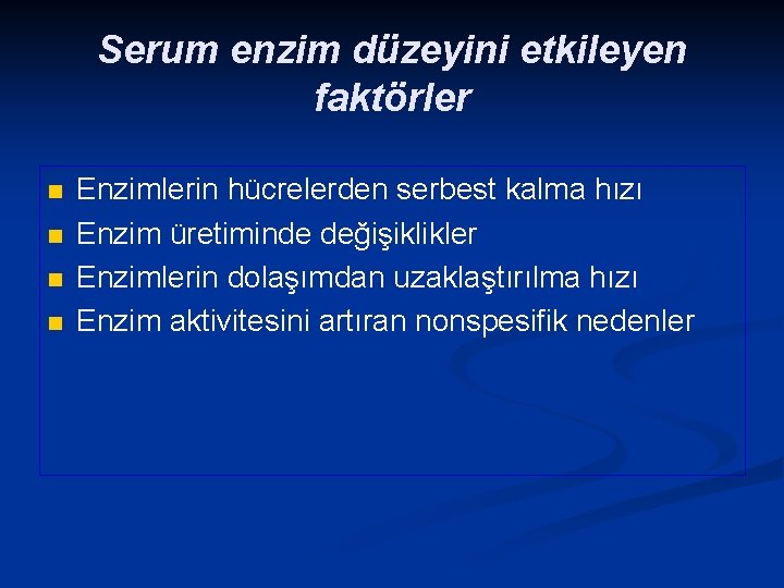 Serum enzim düzeyini etkileyen faktörler n n Enzimlerin hücrelerden serbest kalma hızı Enzim üretiminde