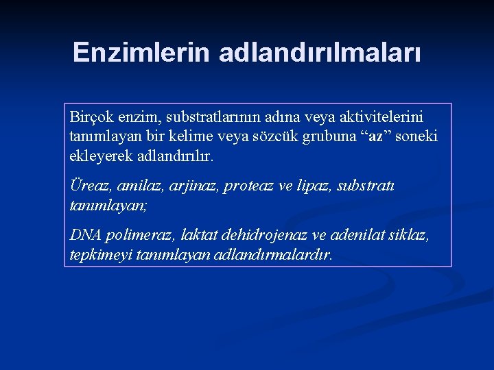 Enzimlerin adlandırılmaları Birçok enzim, substratlarının adına veya aktivitelerini tanımlayan bir kelime veya sözcük grubuna