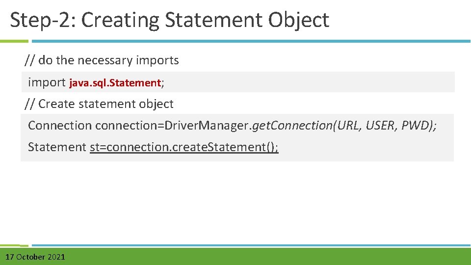 Step-2: Creating Statement Object // do the necessary imports import java. sql. Statement; //