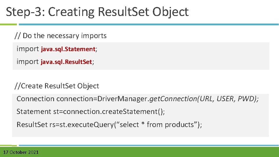 Step-3: Creating Result. Set Object // Do the necessary imports import java. sql. Statement;